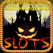 slots garden no deposit bonus existing players